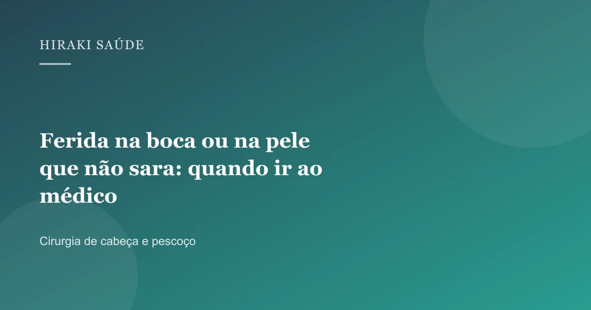 Shaline Braga — Ferida na boca ou na pele que não sara: quando ir ao médico — 27/08/2026