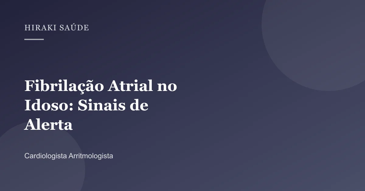 Bernardo Santos Resende — Fibrilação Atrial no Idoso: Sinais de Alerta — 27/08/2026