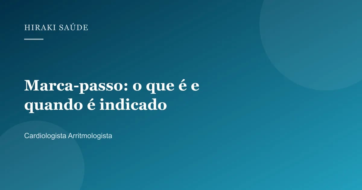 Bernardo Santos Resende — Marca-passo: o que é e quando é indicado — 27/08/2026