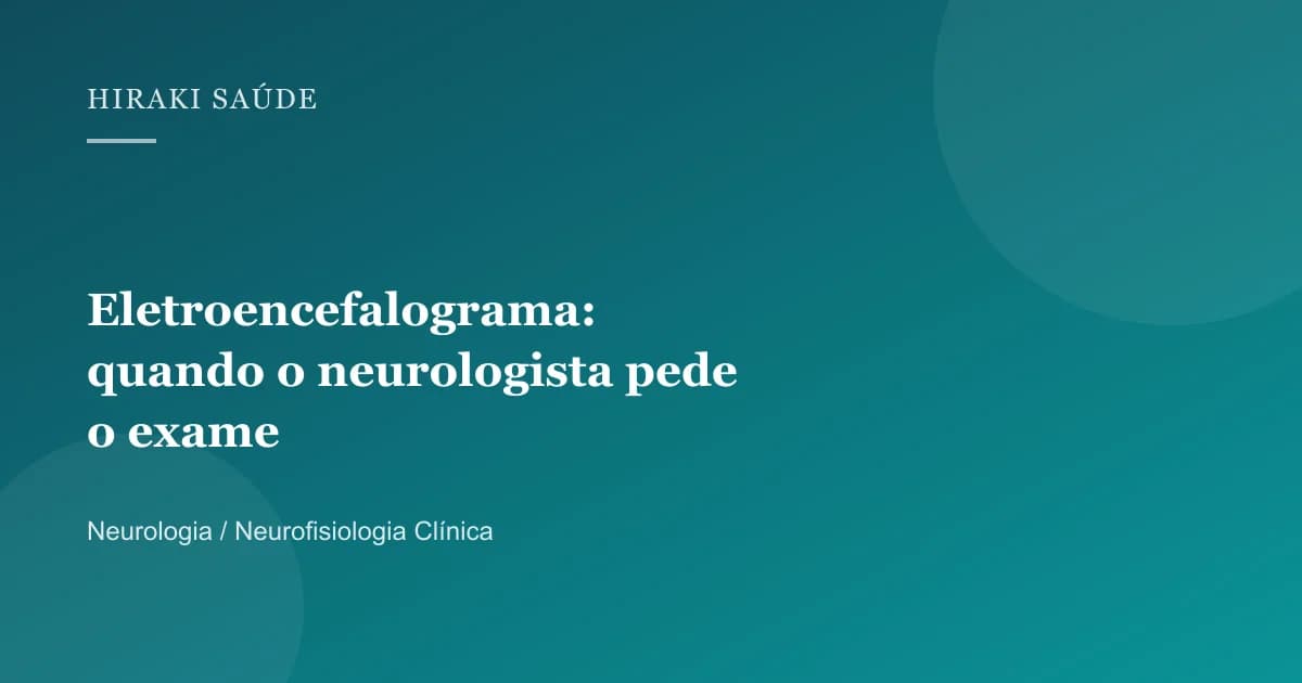Claudia Junqueira Domingos — Eletroencefalograma: quando o neurologista pede o exame — 27/08/2026